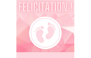 
			                        			Félicitation naissance fille